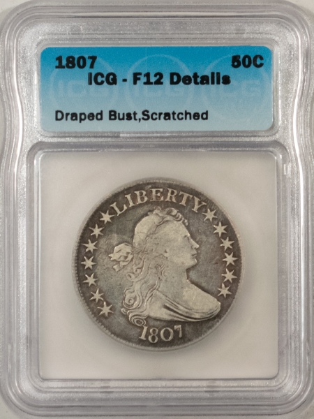 Early Halves 1807 DRAPED BUST HALF DOLLAR, ICG F12 DETAILS, SCRATCHED, NICE ARM’S LENGTH LOOK