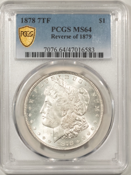 Morgan Dollars 1878 7TF MORGAN DOLLAR, REVERSE OF 1879 – PCGS MS-64, BLAST WHITE!