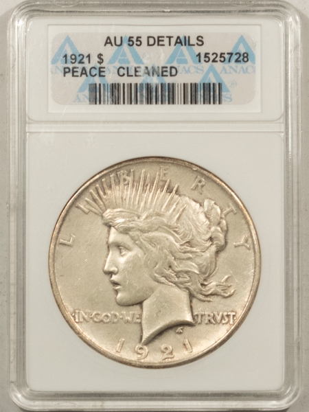 New Certified Coins 1921 PEACE DOLLAR – ANACS AU-55 DETAILS, CLEANED!