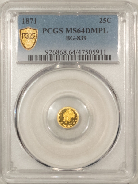 New Certified Coins 1871 25C CALIFORNIA FRACTIONAL GOLD, BG-839 – PCGS MS-64 DMPL, POP 1 WITH NO PLs