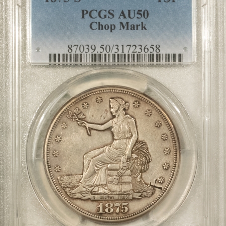 New Certified Coins 1875-S $1 TRADE DOLLAR – PCGS AU-50, CHOP MARK, NEAT COIN!