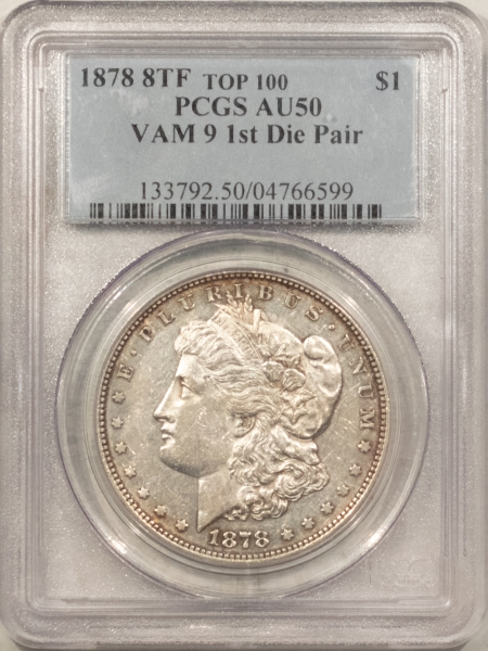 Morgan Dollars 1878 8TF $1 MORGAN DOLLAR VAM-9 1ST DIE PAIR – PCGS AU-50, TOP 100! TOUGH!