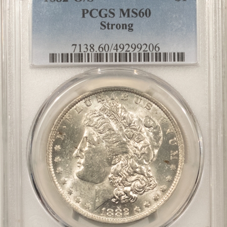 Morgan Dollars 1882-O/S $1 MORGAN DOLLAR, STRONG – PCGS MS-60, WHITE & FLASHY!