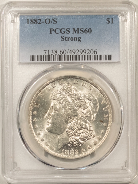 Morgan Dollars 1882-O/S $1 MORGAN DOLLAR, STRONG – PCGS MS-60, WHITE & FLASHY!