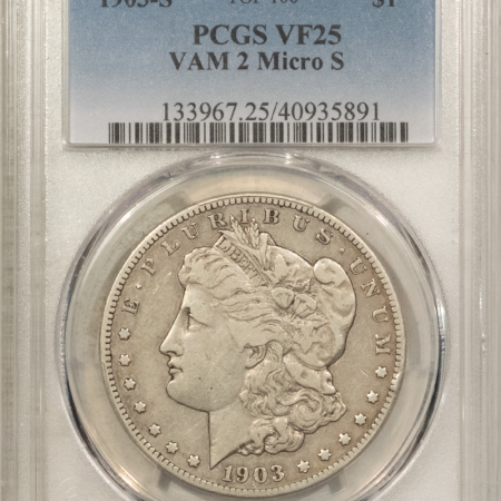 Morgan Dollars 1903-S $1 MORGAN DOLLAR, VAM-2 MICRO S – PCGS VF-25, TOP 100