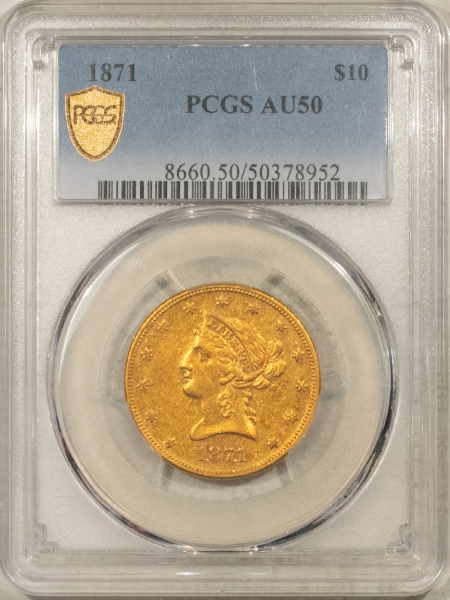 $10 1871 $10 LIBERTY GOLD EAGLE – PCGS AU-50, RARE DATE! 1,790 ORIGINAL MINTAGE