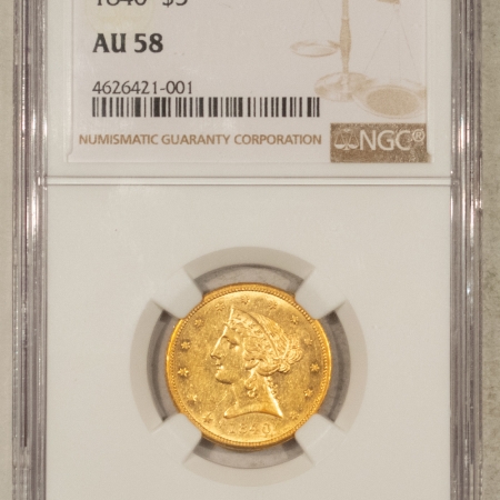 $2.50 1840 $5 LIBERTY GOLD HALF EAGLE – NGC AU-58, FLASHY & SCARCE!