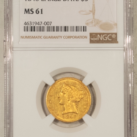 $5 1846 $5 LIBERTY GOLD HALF EAGLE, LARGE DATE – NGC MS-61, RARE DATE!