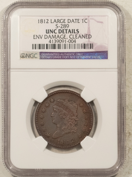 Classic Head Large Cents 1812 CLASSIC HEAD LG CENT, LG DATE, S-289 – NGC UNC DETAILS, ENV DAMAGE, CLEANED