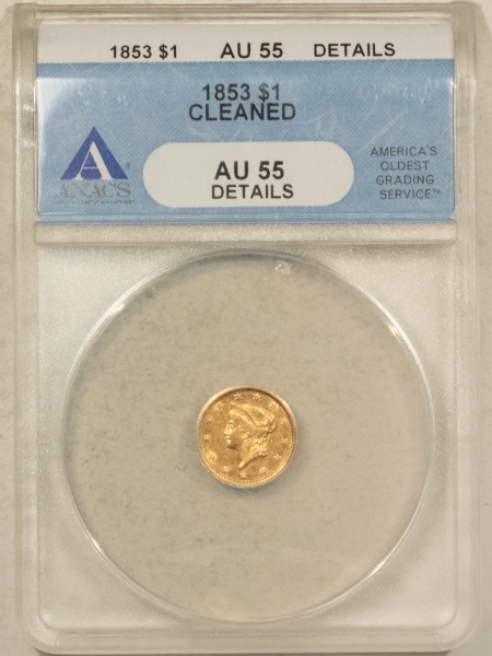 $1 1853 TYPE 1 $1 GOLD DOLLAR – ANACS AU-55 DETAILS! CLEANED, FLASHY W/ NICE LOOK!