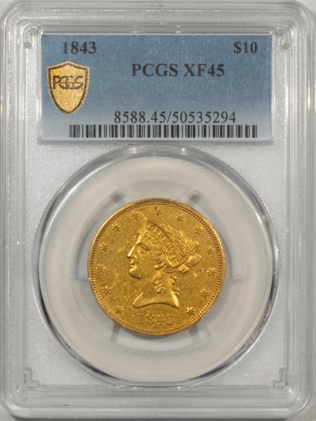 $10 1843 $10 LIBERTY GOLD EAGLE, NO MOTTO – PCGS XF-45, SCARCE IN HIGH GRADE!