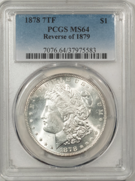 Morgan Dollars 1878 7TF $1 MORGAN DOLLAR, REVERSE OF 1879 – PCGS MS-64, BLAST WHITE & NICE!