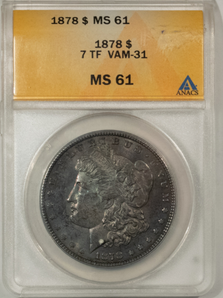 Morgan Dollars 1878 7TF $1 MORGAN DOLLAR, VAM-31 – ANACS MS-61, DEEPLY TONED BUT PRETTY!