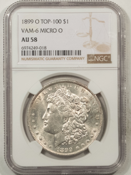 Morgan Dollars 1899-O $1 MORGAN DOLLAR VAM-6 MICRO O – NGC AU-58, TOP 100, SCARCE IN THIS GRADE